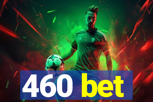 460 bet