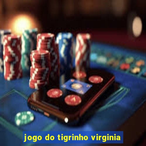 jogo do tigrinho virginia