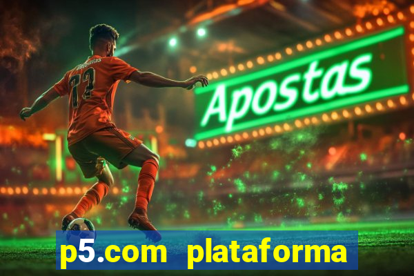 p5.com plataforma de jogos