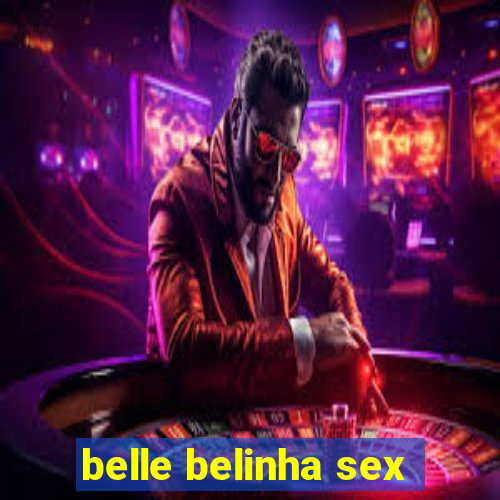 belle belinha sex