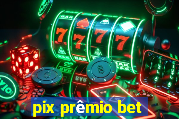 pix prêmio bet