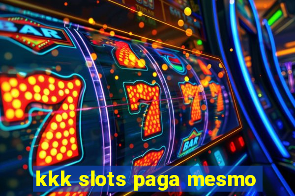 kkk slots paga mesmo