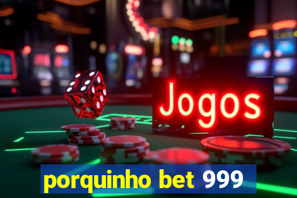 porquinho bet 999