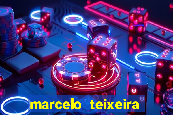 marcelo teixeira fortuna atual