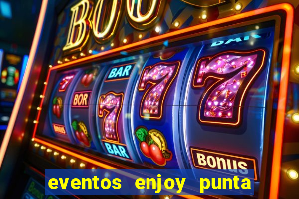 eventos enjoy punta del este