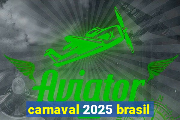 carnaval 2025 brasil