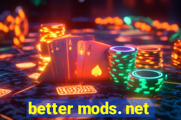 better mods. net