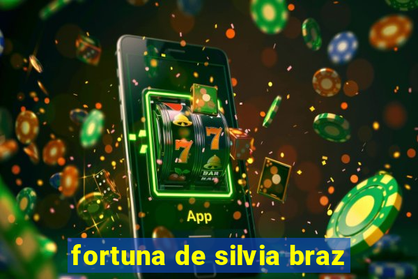 fortuna de silvia braz