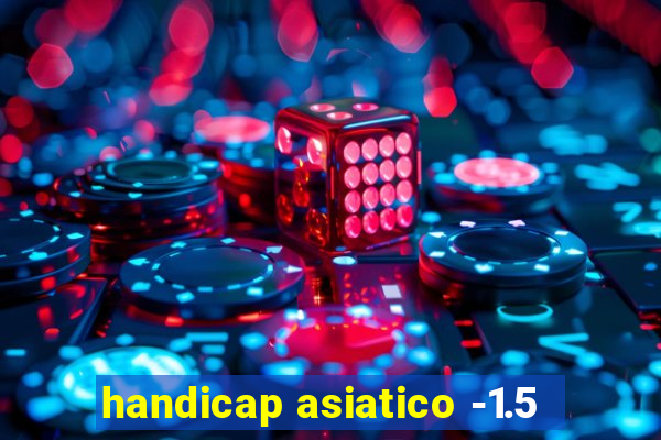 handicap asiatico -1.5