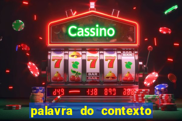 palavra do contexto de hoje 488