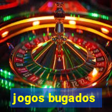 jogos bugados