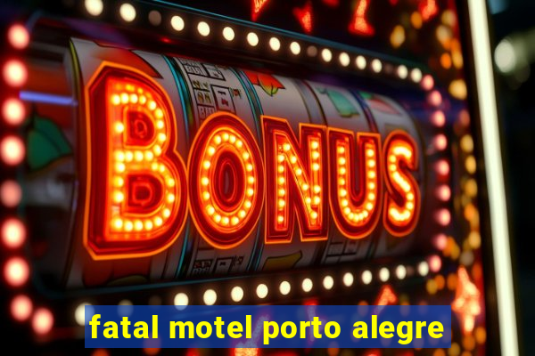 fatal motel porto alegre