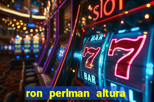 ron perlman altura e peso