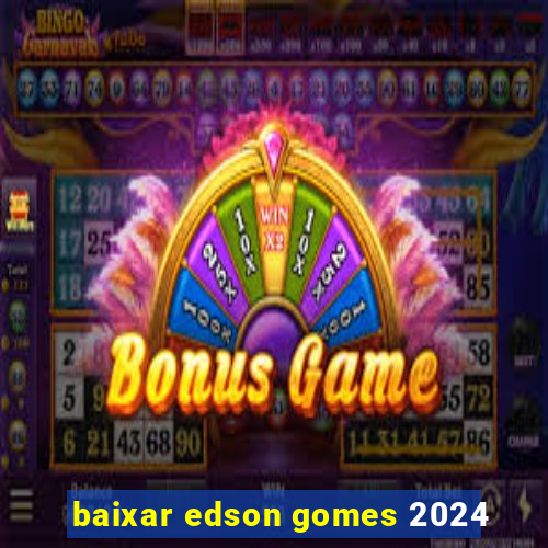 baixar edson gomes 2024