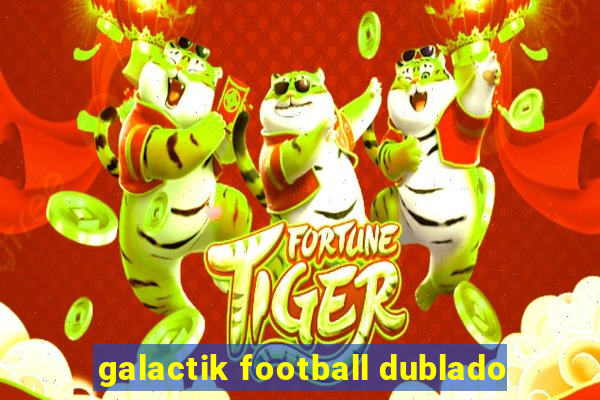 galactik football dublado