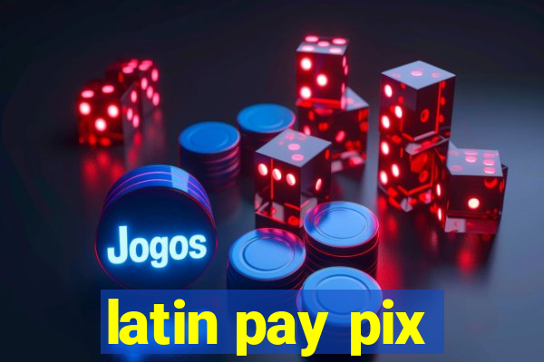 latin pay pix