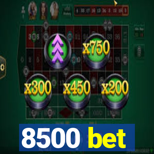 8500 bet