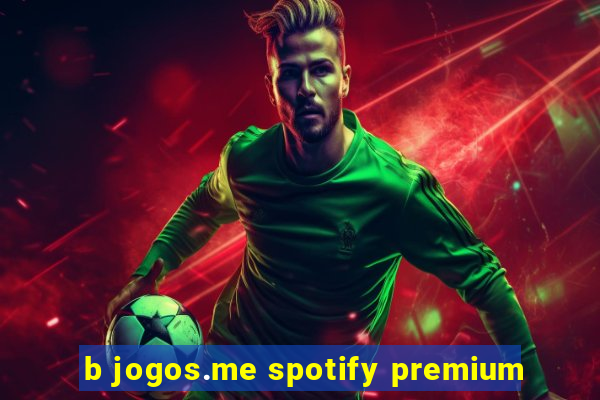 b jogos.me spotify premium