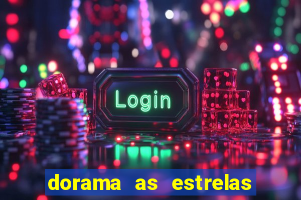 dorama as estrelas nao sao tao brilhantes quanto voce