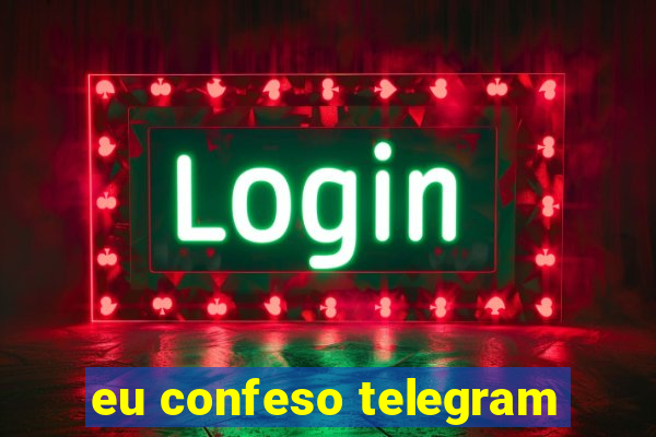 eu confeso telegram