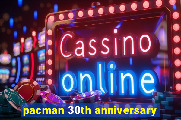 pacman 30th anniversary