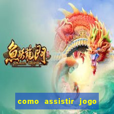 como assistir jogo sem delay