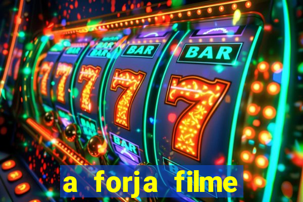 a forja filme completo dublado topflix