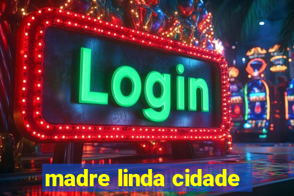 madre linda cidade