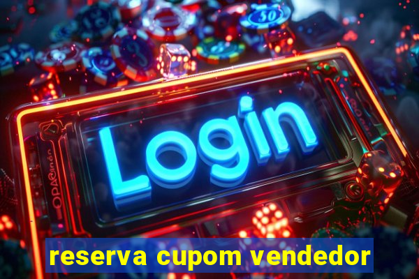 reserva cupom vendedor