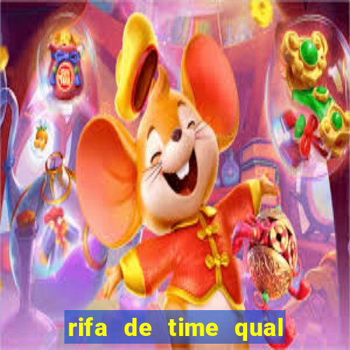 rifa de time qual sai mais