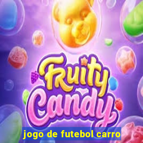 jogo de futebol carro