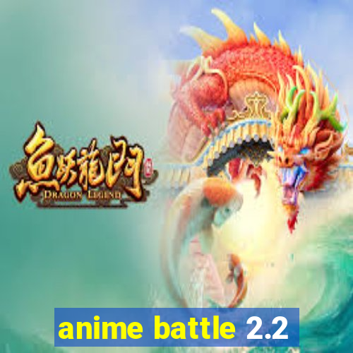 anime battle 2.2