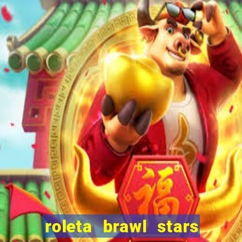 roleta brawl stars 2024 85 brawlers