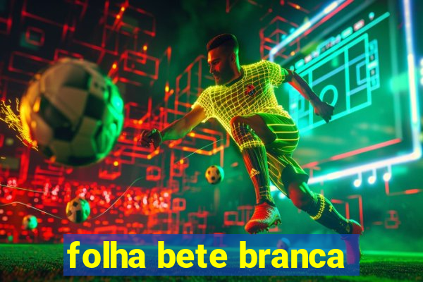 folha bete branca