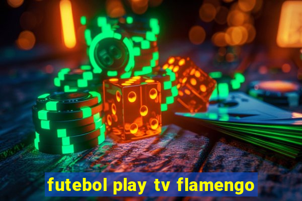 futebol play tv flamengo