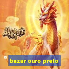 bazar ouro preto