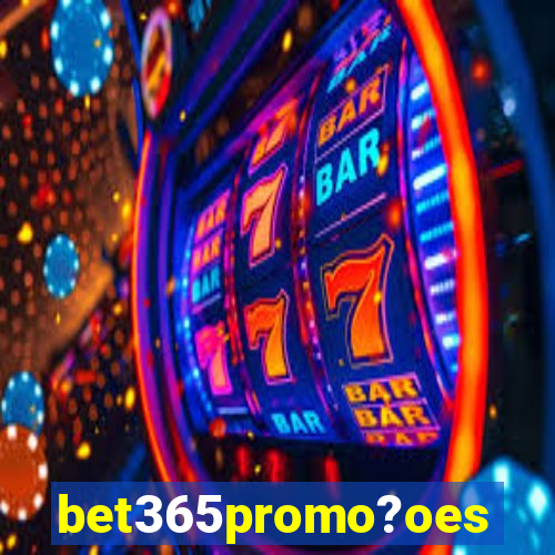 bet365promo?oes