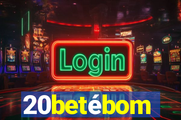 20betébom