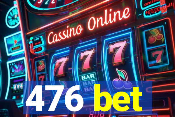 476 bet