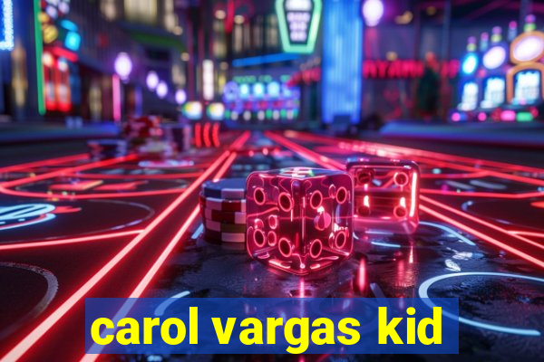 carol vargas kid