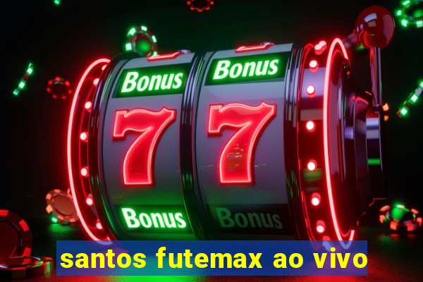 santos futemax ao vivo