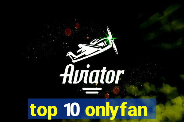 top 10 onlyfan