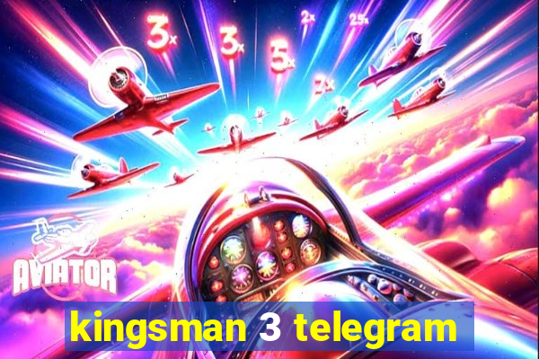 kingsman 3 telegram