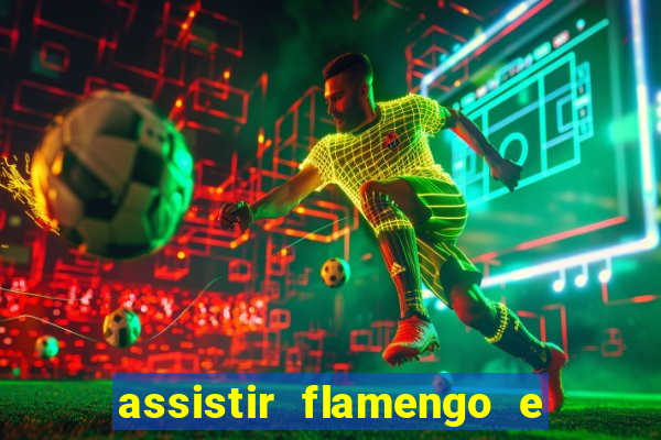 assistir flamengo e grêmio multicanais