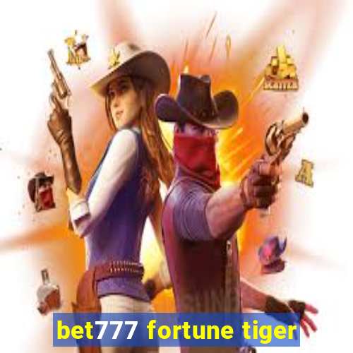 bet777 fortune tiger