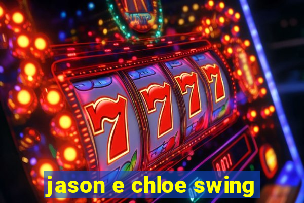 jason e chloe swing