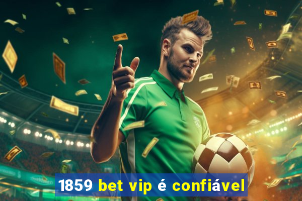 1859 bet vip é confiável