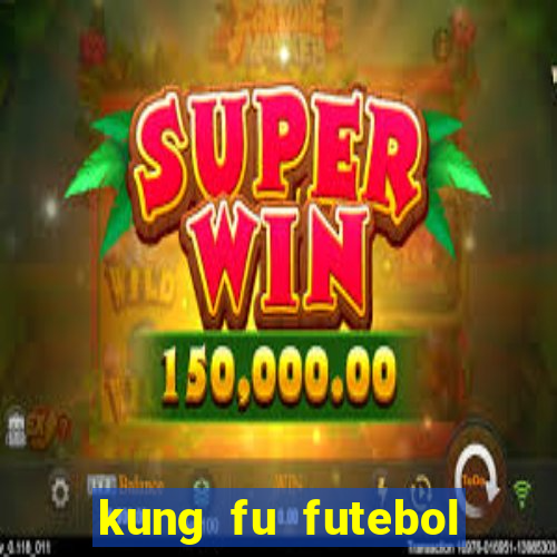 kung fu futebol clube online dublado