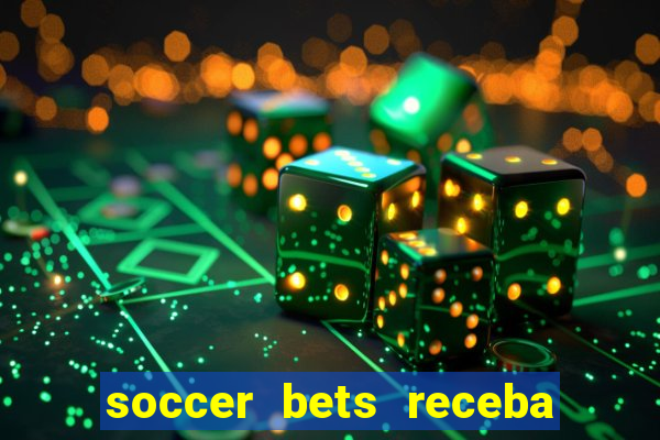 soccer bets receba seu dinheiro