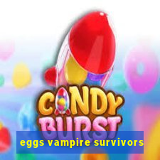 eggs vampire survivors